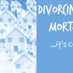 mortgages and divorce | divorce support | Since my Divorce