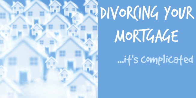 mortgages and divorce | divorce support | Since my Divorce