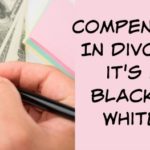 compensation and divorce | divorce coaching | Since My Divorce